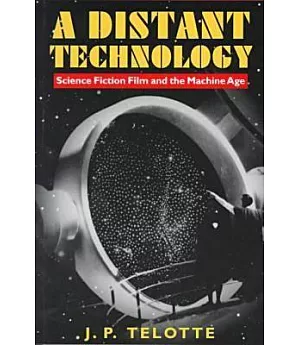 A Distant Technology: Science Fiction Film and the Machine Age