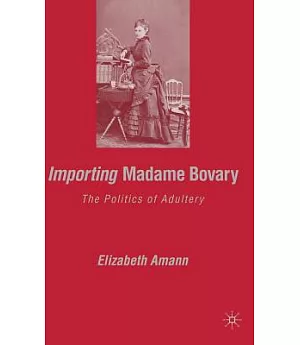 Importing Madame Bovary: The Politics of Adultery