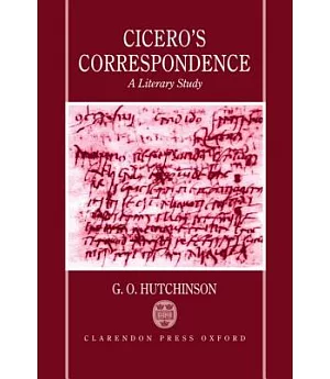 Cicero’s Correspondence: A Literary Study