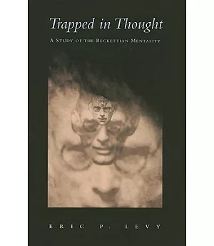Trapped in Thought: A Study of the Beckettian Mentality