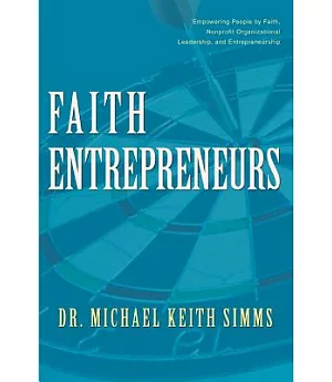 Faith Entrepreneurs: Empowering People by Faith, Nonprofit Organizational Leadership, And Entrepreneurship