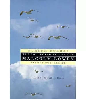 Sursum Corda: The Collected Letters of Malcolm Lowry : 1947-1957
