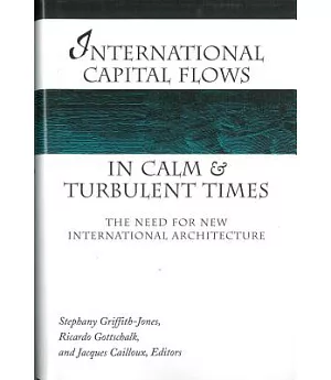 International Capital Flows in Calm and Turbulent Times: The Need for New International Architecture