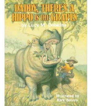 Daddy, There’s a Hippo in the Grapes