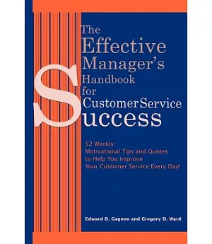 The Effective Manager’s Handbook for Customer Service Success: 52 Weekly Motivational Tips and Quotes to Help You Improve Your