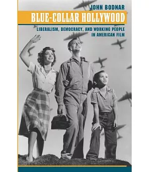 Blue-collar Hollywood: Liberalism, Democracy, And Working People in American Film
