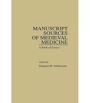 Manuscript Sources of Medieval Medicine: A Book of Essays