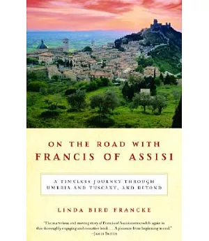 On the Road With Francis of Assisi: A Timeless Journey Through Umbria And Tuscany, And Beyond