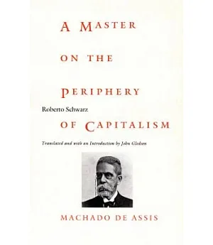 A Master on the Periphery of Capitalism: Machado De Assis