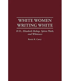 White Women Writing White: H.D., Elizabeth Bishop, Sylvia Plath, and Whiteness