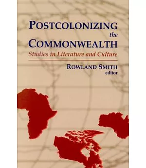 Postcolonizing the Commonwealth: Studies in Literature and Culture