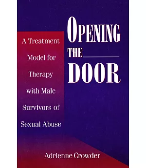 Opening the Door: A Treatment Model for Therapy With Male Survivors of Sexual Abuse