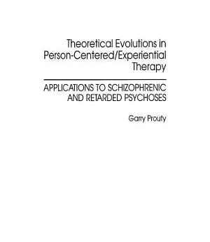 Theoretical Evolutions in Person-Centered/Experiential Therapy: Applications to Schizophrenic and Retarded Psychoses