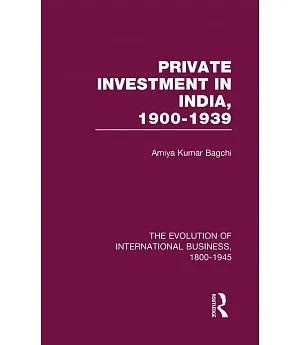 The Evolution of International Business 1800-1945: Private Investment in India, 1900-1939