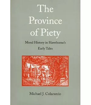 The Province of Piety: Moral History in Hawthorne’s Early Tales