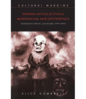 Women Intellectuals, Modernism and Difference: Transatlantic Culture 1919-1945
