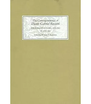 The Correspondence of Dante Gabriel Rossetti: The Formative Years, 1855-1862