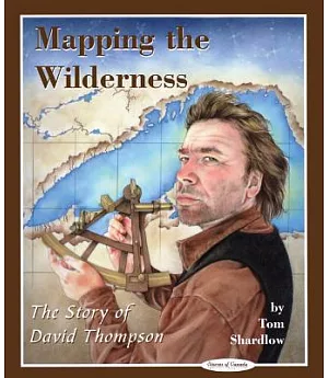 Mapping of the Wilderness: The Story of David Thompson
