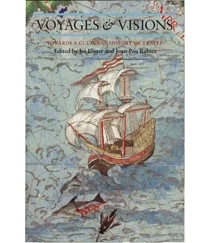 Voyages and Visions: Towards a Cultural History of Travel