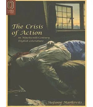 The Crisis of Action in Nineteenth-Century English Literature