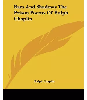 Bars And Shadows The Prison Poems Of Ralph Chaplin