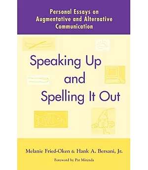 Speaking Up and Spelling It Out: Personal Essays on Augmentative and Alternative Communication