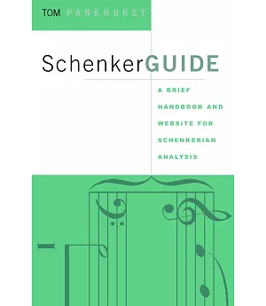 Schenker Guide: A Brief Handbook and Website for Shenkerian Analysis