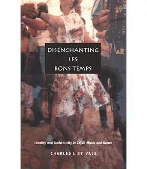 Disenchanting Les Bons Temps: Identity and Authenticity in Cajun Music and Dance