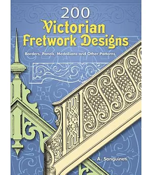 200 Victorian Fretwork Designs: Borders, Panels, Medallions And Other Patterns