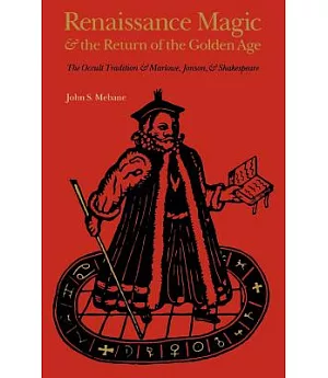 Renaissance Magic and the Return of the Golden Age: The Occult Tradition and Marlowe, Jonson, and Shakespeare