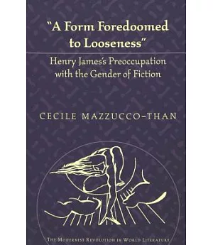 A Form Foredoomed to Looseness”: Henry James’s Preoccupation With the Gender of Fiction