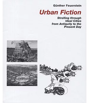 Urban Fiction: Strollong Through Ideal Cities from Antiquity to the Present Day
