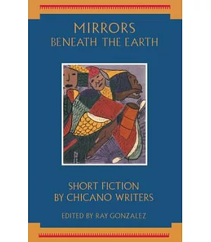 Mirrors Beneath the Earth: Short Fiction by Chicano Writers