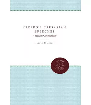 Cicero’s Caesarian Speeches: A Stylistic Commentary