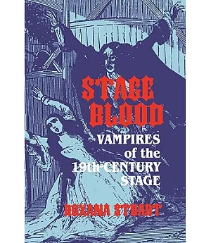 Stage Blood: Vampires of the Nineteenth-Century Stage