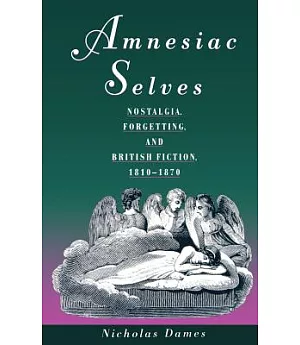 Amnesiac Selves: Nostalgia, Forgetting, and British Fiction, 1810-1870