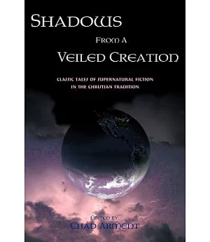 Shadows from a Veiled Creation: Classic Tales of Supernatural Fiction in the Christian Tradition