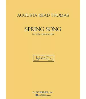 Augusta Read Thomas - Spring Song: For Solo Violoncello