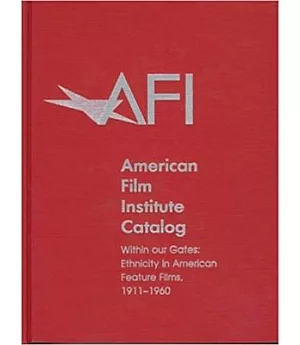 American Film Institute Catalog: Within Our Gates:Ethnicity in American Feature Films,1911-1960