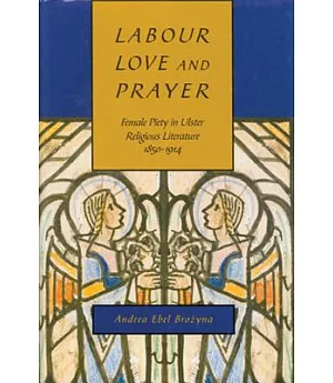 Labour, Love, and Prayer: Female Piety in Ulster Religious Literature 1850-1914