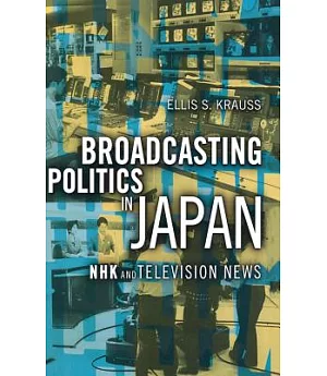 Broadcasting Politics in Japan: Nhk and Television News