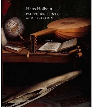 Hans Holbein: Paintings, Prints, and Reception