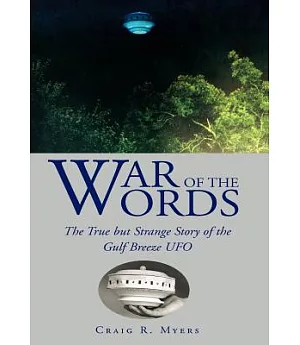 War of the Words: The True but Strange Story of the Gulf Breeze Ufo