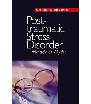 Posttraumatic Stress Disorder: Malady or Myth?