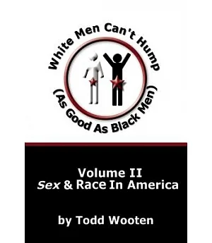 White Men Can’t Hump As Good As Black Men: Sex & Race in America