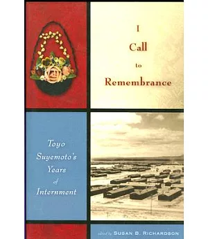 I Call to Remembrance: Toyo Suyemoto’s Years of Internment