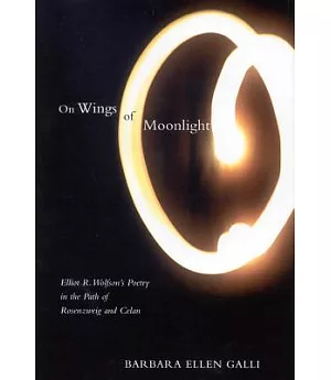 On Wings of Moonlight: Elliot R. Wolfson’s Poetry in the Path of Rosenzweig and Celan