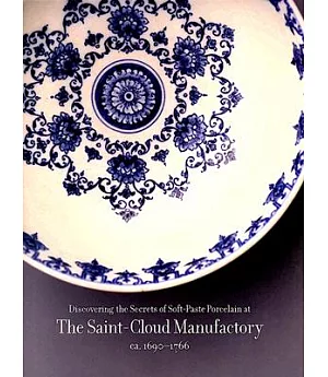 Discovering the Secrets of Soft-Paste Porcelain at the Saint-Cloud Manufactory: Ca. 1690-1766