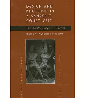 Design and Rhetoric in a Sanskrit Court: The Kiratarjuniya of Bharavi