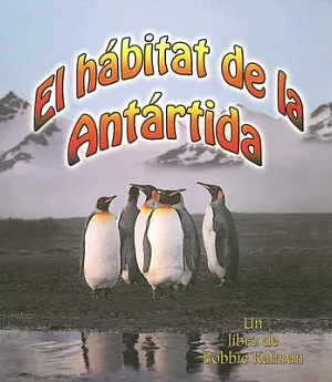 El Habitat De La Antartida/ The Antarctic Habitat